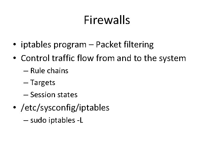 Firewalls • iptables program – Packet filtering • Control traffic flow from and to
