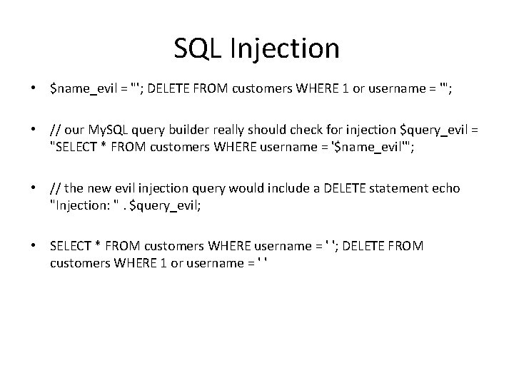 SQL Injection • $name_evil = "'; DELETE FROM customers WHERE 1 or username =