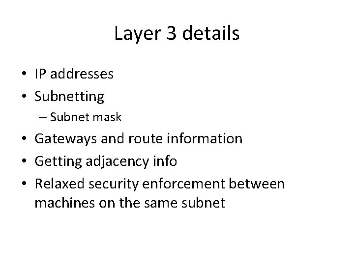 Layer 3 details • IP addresses • Subnetting – Subnet mask • Gateways and