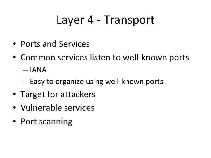 Layer 4 - Transport • Ports and Services • Common services listen to well-known