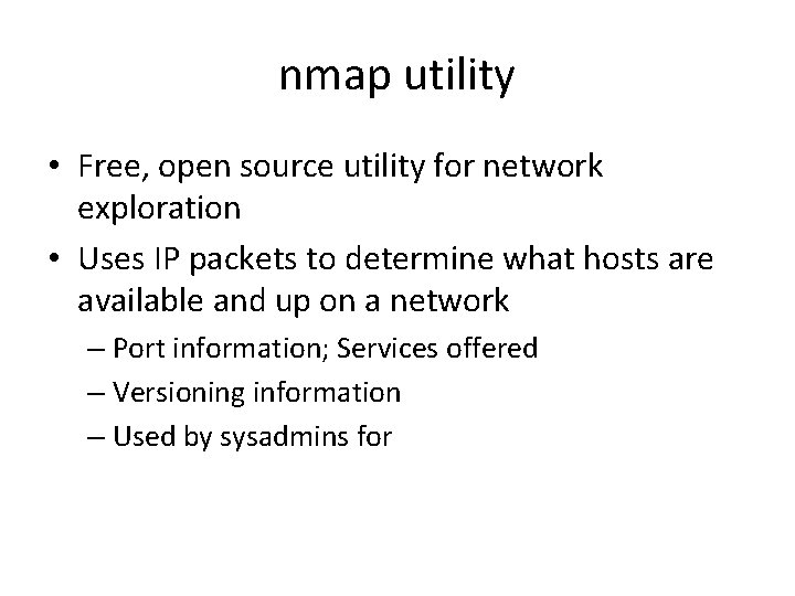 nmap utility • Free, open source utility for network exploration • Uses IP packets