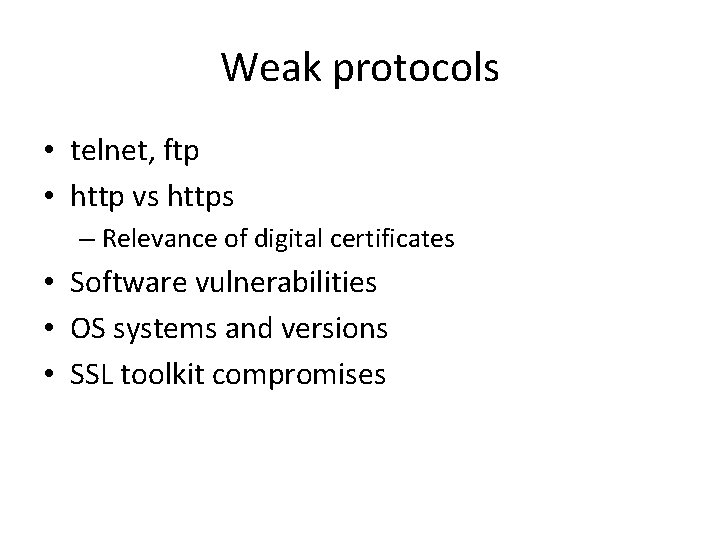 Weak protocols • telnet, ftp • http vs https – Relevance of digital certificates