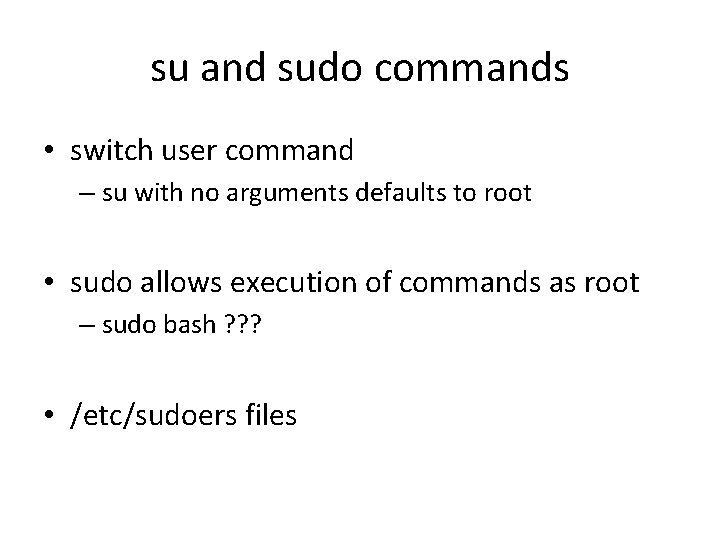 su and sudo commands • switch user command – su with no arguments defaults