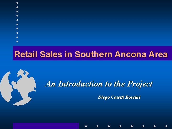 Retail Sales in Southern Ancona Area An Introduction to the Project Diego Cesetti Roscini