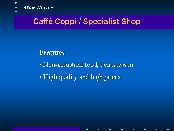 Mon 16 Dec Caffè Coppi / Specialist Shop Features • Non-industrial food, delicatessen •