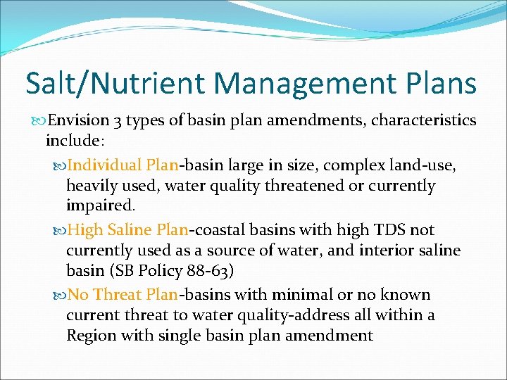 Salt/Nutrient Management Plans Envision 3 types of basin plan amendments, characteristics include: Individual Plan-basin