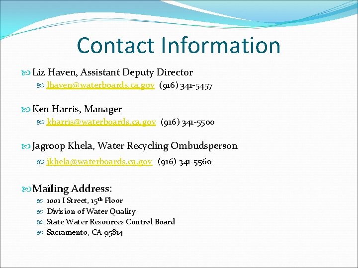 Contact Information Liz Haven, Assistant Deputy Director lhaven@waterboards. ca. gov (916) 341 -5457 Ken