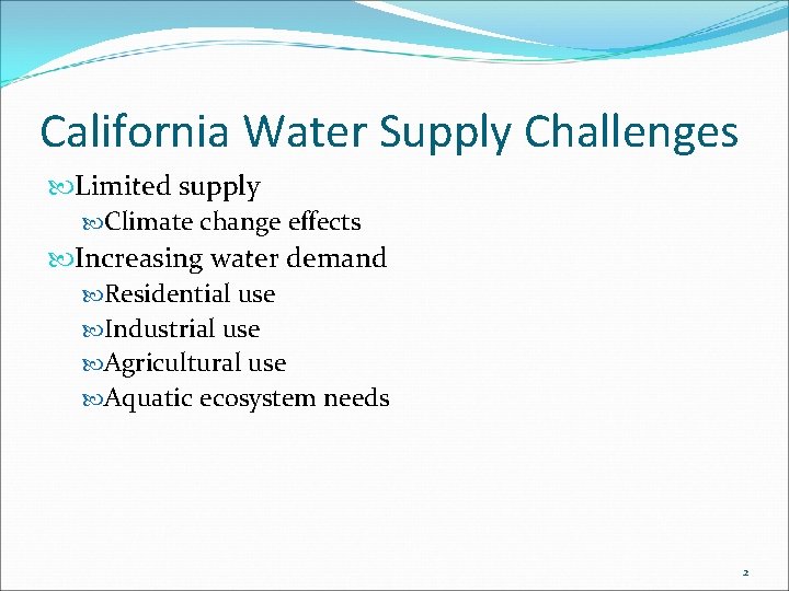 California Water Supply Challenges Limited supply Climate change effects Increasing water demand Residential use