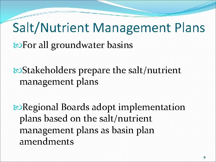 Salt/Nutrient Management Plans For all groundwater basins Stakeholders prepare the salt/nutrient management plans Regional