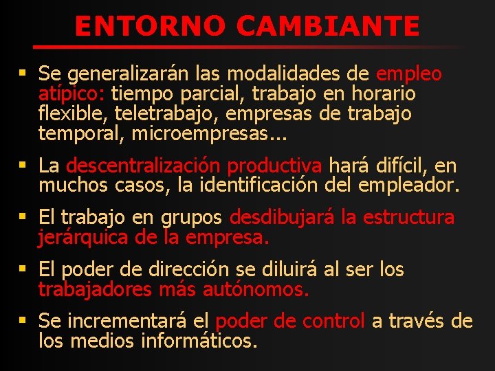 ENTORNO CAMBIANTE § Se generalizarán las modalidades de empleo atípico: tiempo parcial, trabajo en