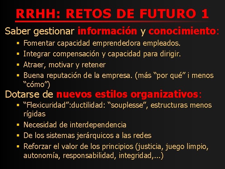 RRHH: RETOS DE FUTURO 1 Saber gestionar información y conocimiento: § § Fomentar capacidad