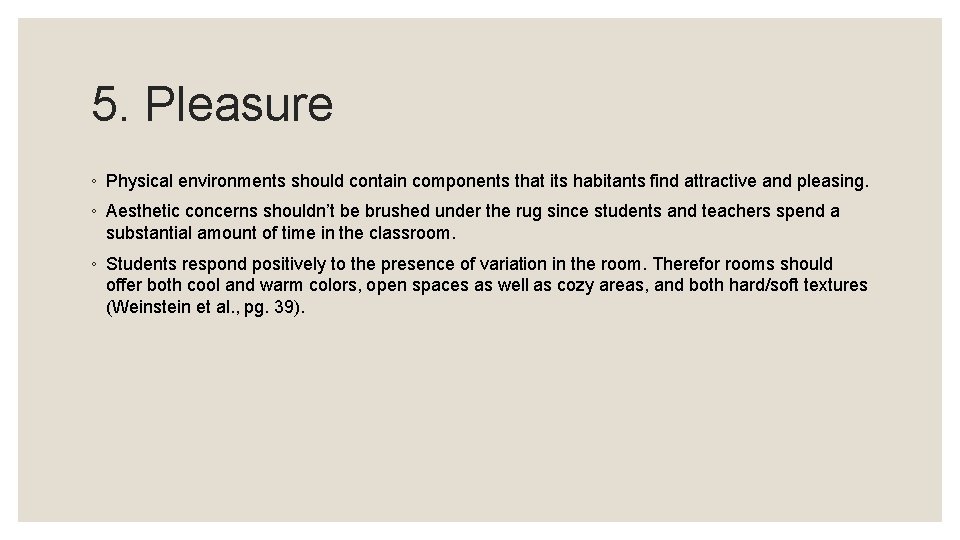 5. Pleasure ◦ Physical environments should contain components that its habitants find attractive and