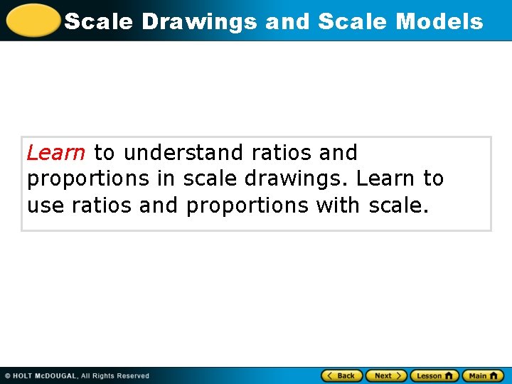 Scale Drawings and Scale Models Learn to understand ratios and proportions in scale drawings.