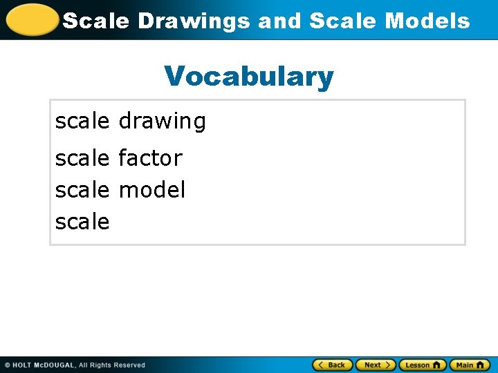 Scale Drawings and Scale Models Vocabulary scale drawing scale factor scale model scale 