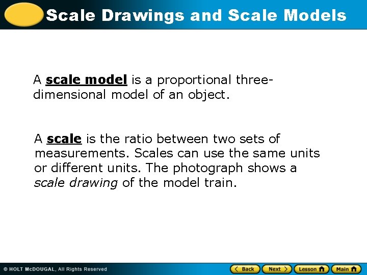 Scale Drawings and Scale Models A scale model is a proportional threedimensional model of