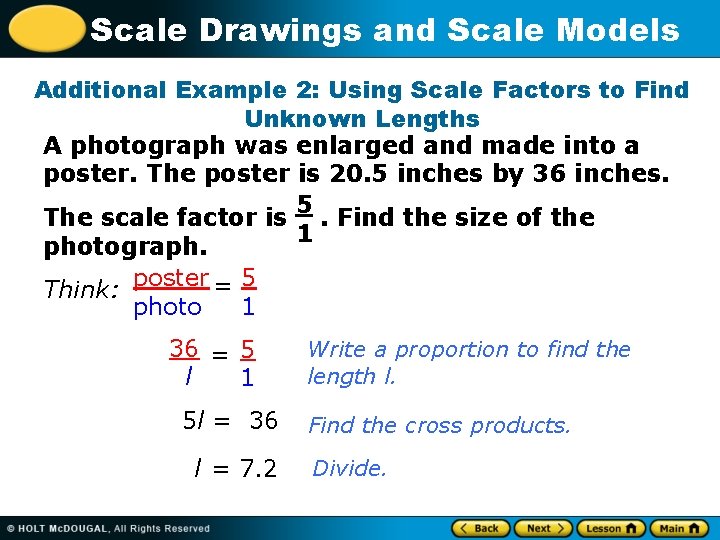 Scale Drawings and Scale Models Additional Example 2: Using Scale Factors to Find Unknown