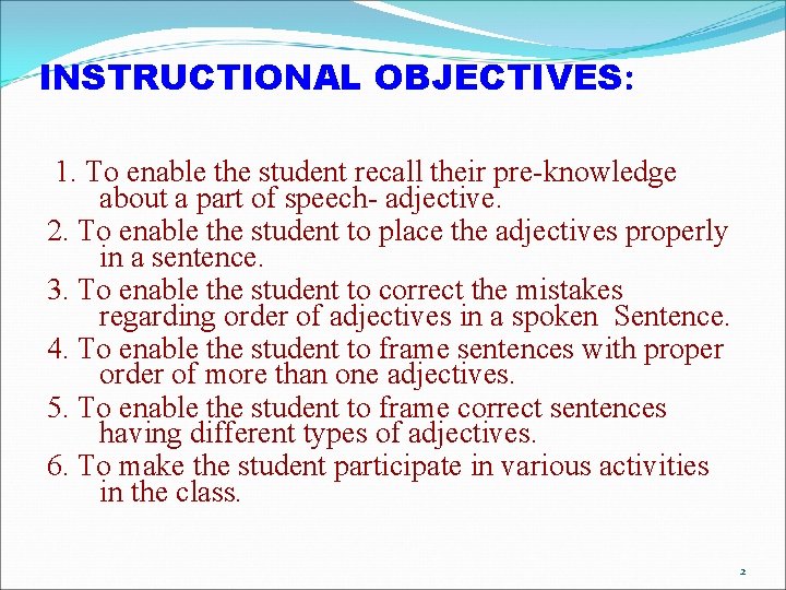 INSTRUCTIONAL OBJECTIVES: 1. To enable the student recall their pre-knowledge about a part of