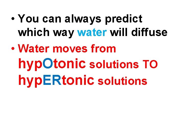  • You can always predict which way water will diffuse • Water moves