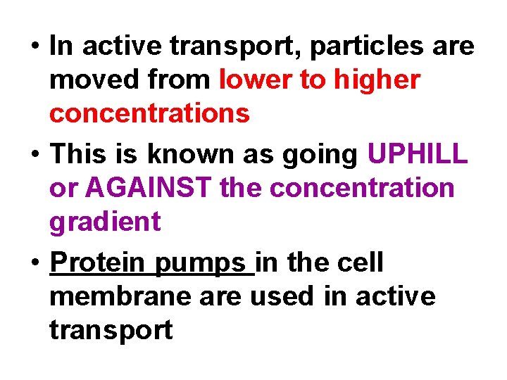  • In active transport, particles are moved from lower to higher concentrations •