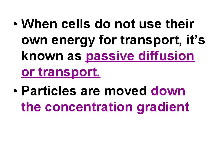  • When cells do not use their own energy for transport, it’s known