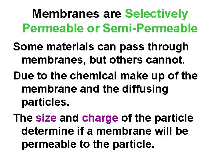 Membranes are Selectively Permeable or Semi-Permeable Some materials can pass through membranes, but others