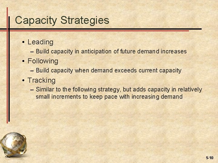 Capacity Strategies • Leading – Build capacity in anticipation of future demand increases •