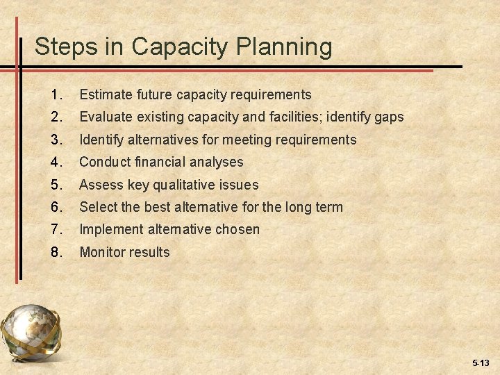 Steps in Capacity Planning 1. Estimate future capacity requirements 2. Evaluate existing capacity and