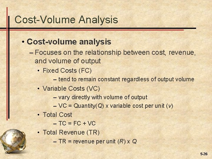 Cost-Volume Analysis • Cost-volume analysis – Focuses on the relationship between cost, revenue, and