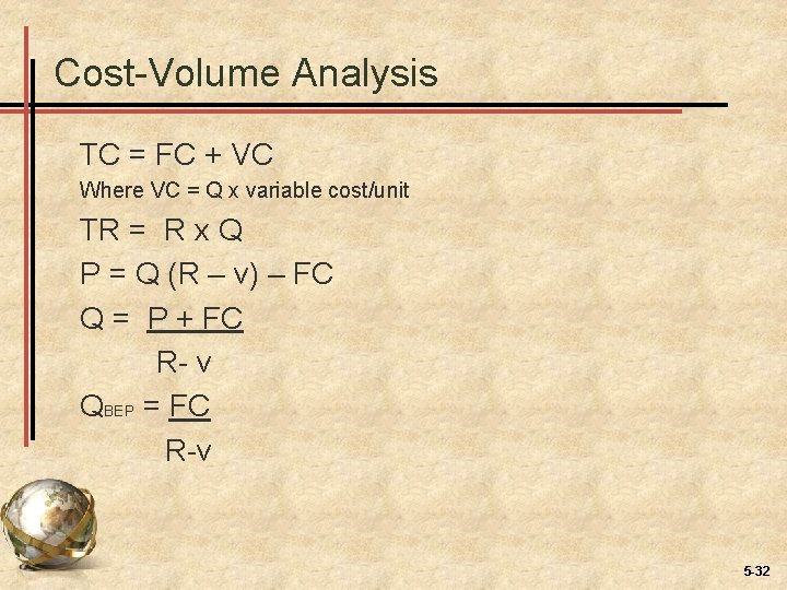 Cost-Volume Analysis TC = FC + VC Where VC = Q x variable cost/unit