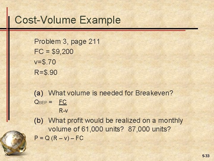 Cost-Volume Example Problem 3, page 211 FC = $9, 200 v=$. 70 R=$. 90