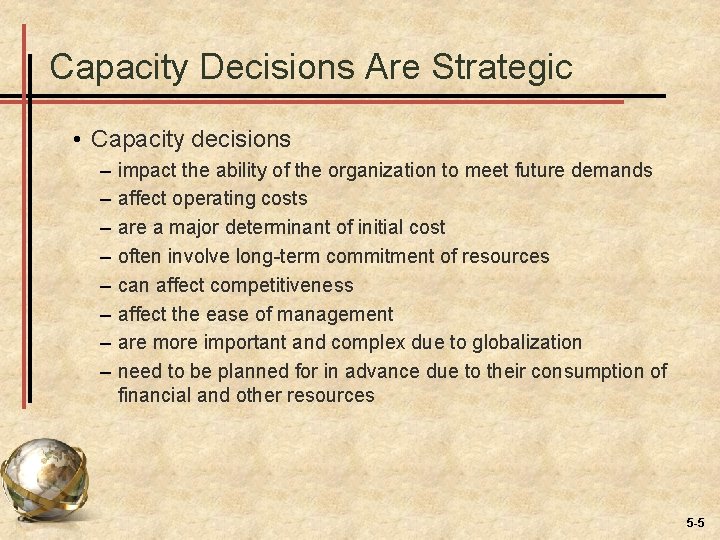 Capacity Decisions Are Strategic • Capacity decisions – – – – impact the ability