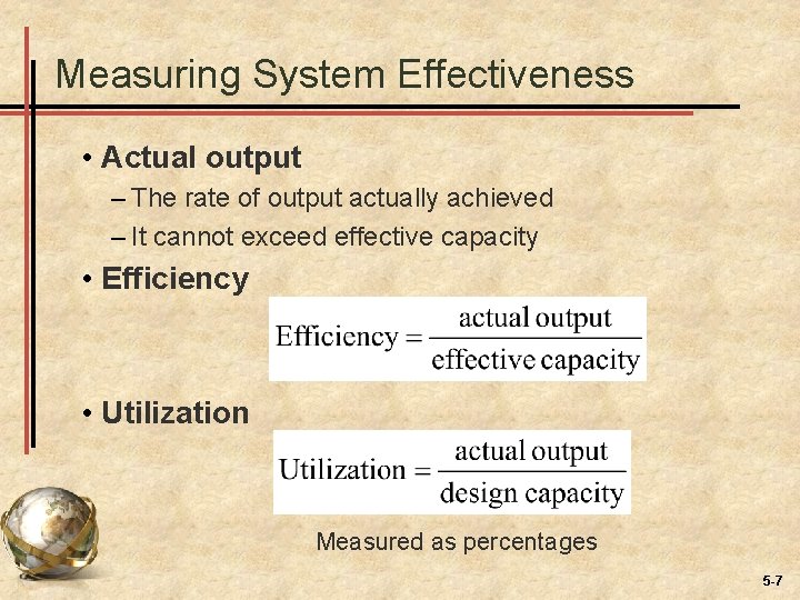 Measuring System Effectiveness • Actual output – The rate of output actually achieved –