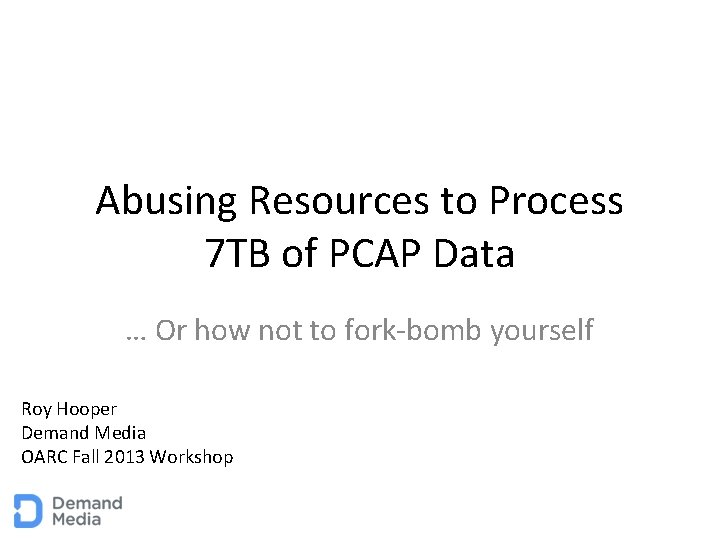 Abusing Resources to Process 7 TB of PCAP Data … Or how not to