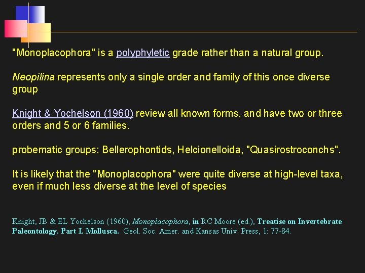 "Monoplacophora" is a polyphyletic grade rather than a natural group. Neopilina represents only a