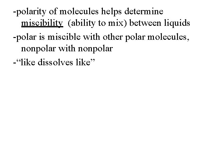 -polarity of molecules helps determine miscibility (ability to mix) between liquids -polar is miscible