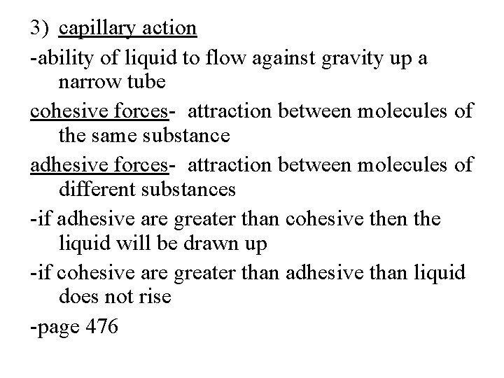 3) capillary action -ability of liquid to flow against gravity up a narrow tube