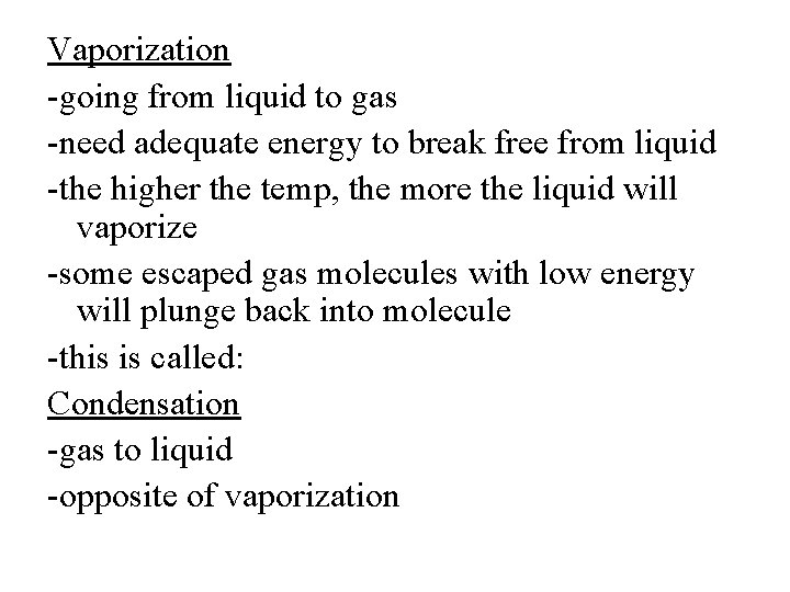 Vaporization -going from liquid to gas -need adequate energy to break free from liquid