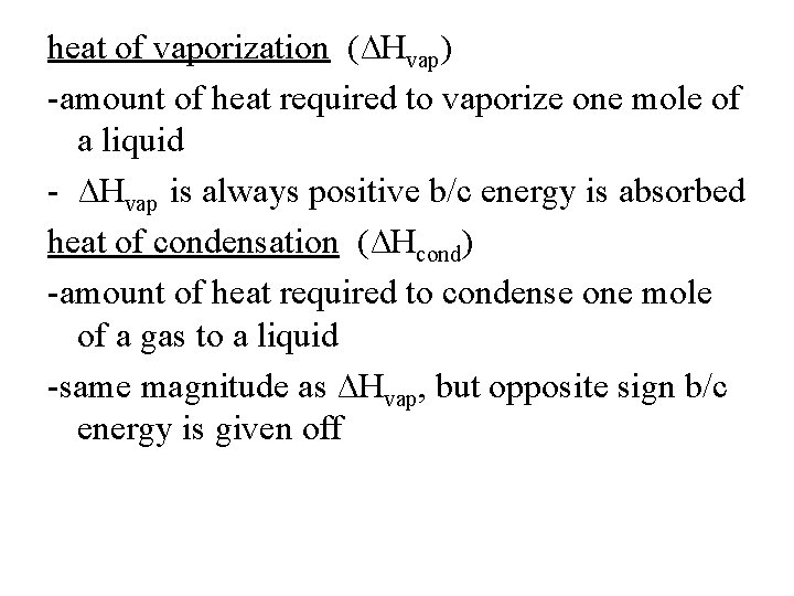 heat of vaporization (∆Hvap) -amount of heat required to vaporize one mole of a