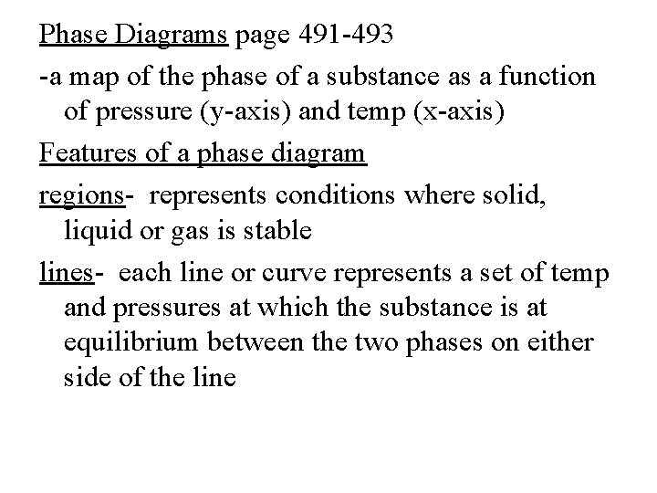 Phase Diagrams page 491 -493 -a map of the phase of a substance as