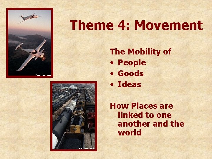 Theme 4: Movement The Mobility of • People • Goods • Ideas How Places