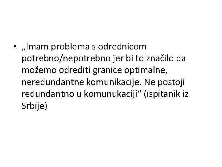  • „Imam problema s odrednicom potrebno/nepotrebno jer bi to značilo da možemo odrediti