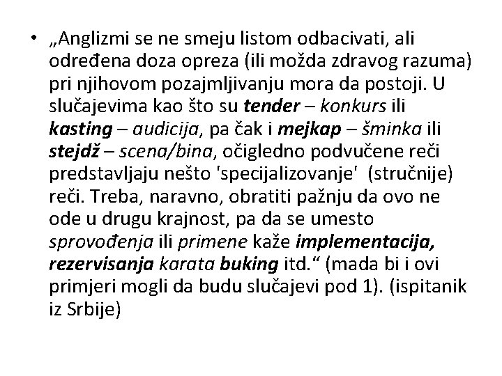  • „Anglizmi se ne smeju listom odbacivati, ali određena doza opreza (ili možda