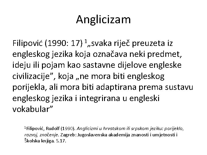 Anglicizam FilipoviĆ (1990: 17) 1„svaka riječ preuzeta iz engleskog jezika koja označava neki predmet,