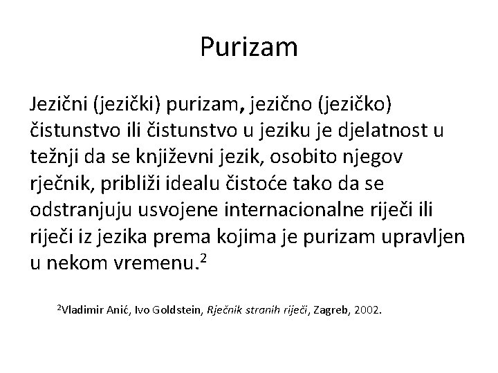 Purizam Jezični (jezički) purizam, jezično (jezičko) čistunstvo ili čistunstvo u jeziku je djelatnost u