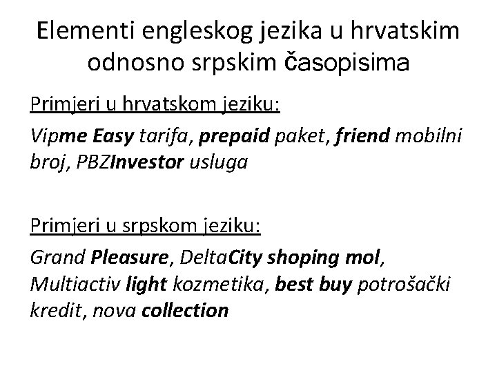 Elementi engleskog jezika u hrvatskim odnosno srpskim časopisima Primjeri u hrvatskom jeziku: Vipme Easy