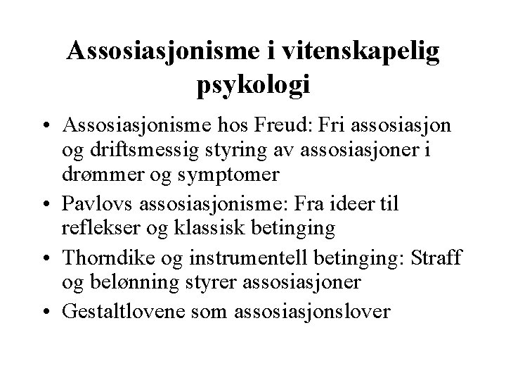Assosiasjonisme i vitenskapelig psykologi • Assosiasjonisme hos Freud: Fri assosiasjon og driftsmessig styring av