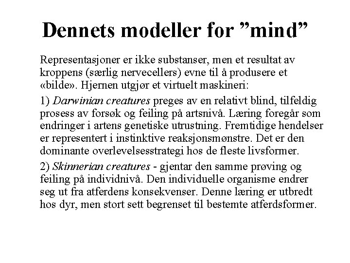 Dennets modeller for ”mind” Representasjoner er ikke substanser, men et resultat av kroppens (særlig