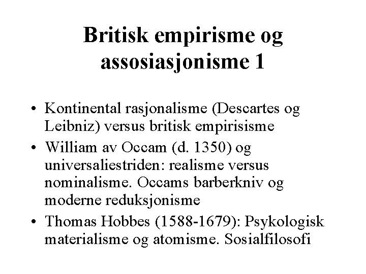 Britisk empirisme og assosiasjonisme 1 • Kontinental rasjonalisme (Descartes og Leibniz) versus britisk empirisisme