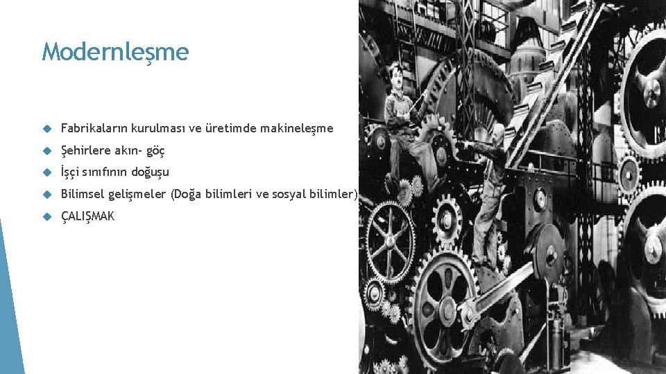 Modernleşme Fabrikaların kurulması ve üretimde makineleşme Şehirlere akın- göç İşçi sınıfının doğuşu Bilimsel gelişmeler