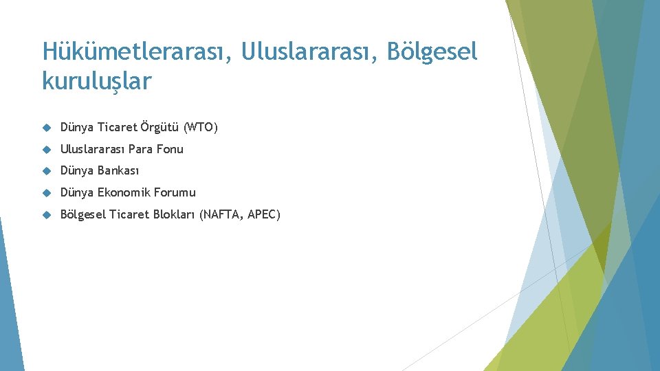 Hükümetlerarası, Uluslararası, Bölgesel kuruluşlar Dünya Ticaret Örgütü (WTO) Uluslararası Para Fonu Dünya Bankası Dünya